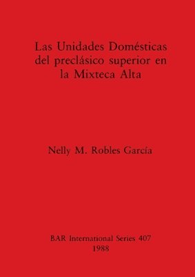 bokomslag Las Unidades Domesticas del Preclasico Superior en la Mixteca Alta