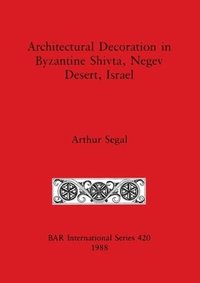 bokomslag Architectural Decoration in Byzantine Shivta, Negev Desert, Israel