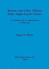 bokomslag Roman and Celtic Objects from Anglo-Saxon Graves