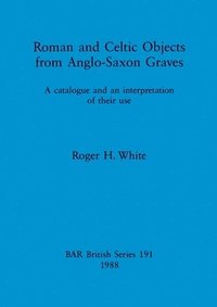 bokomslag Roman and Celtic Objects from Anglo-Saxon Graves