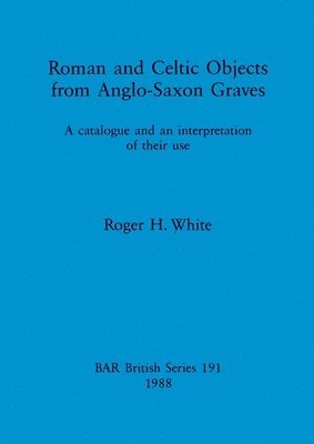 Roman and Celtic Objects from Anglo-Saxon Graves 1