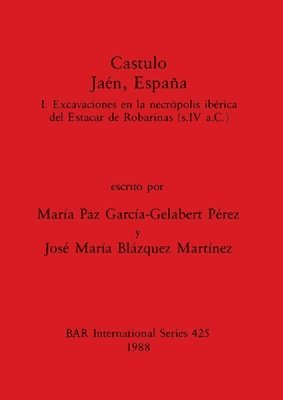 Castulo Jaen, Espana. I. Excavaciones en la necropolis iberica del Estacar de Robarinas (s. IV a.C.) 1
