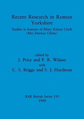 C S Briggs, S J Hardman, Jennifer Price, Peter R Wilson - Recent Research in Roman Yorkshire, Häftad