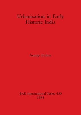 George Erdosy - Urbanisation in early historic India, Häftad