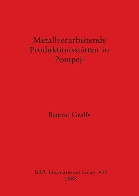 Bettine Gralfs - Metallverarbeitende Produktionsstätten in Pompeji, Häftad
