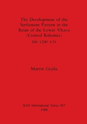 bokomslag The Development of the Settlement Pattern in the Basin of the Lower Vltava (Central Bohemia)