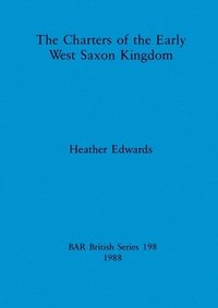 bokomslag The charters of the Early West Saxon Kingdom