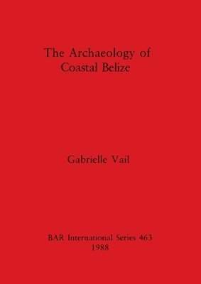 bokomslag The Archaeology of Coastal Belize