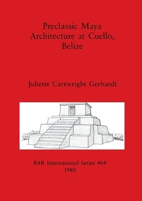 Preclassic Maya Architecture at Cuello, Belize 1