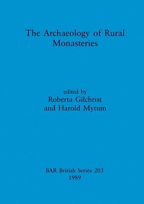 Roberta Gilchrist, H. C. Mytum, Harold Mytum - Archaeology of Rural Monasteries, Häftad