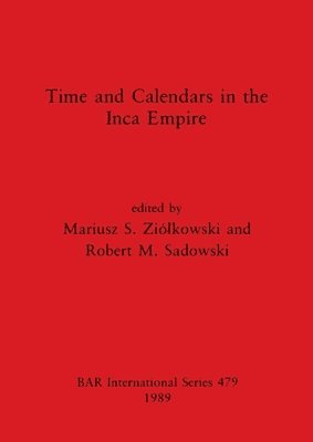 Robert M. Sadowski, Mariusz S. Ziólkowski, Mariusz S. Ziolkowski, Mariusz S. Zió¿kowski - Time and Calendars in the Inca Empire, Häftad