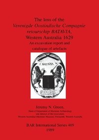 bokomslag The Loss of the Verenigde Oostindische Compagnie Retourschip Batavia, Western Australia, 1629