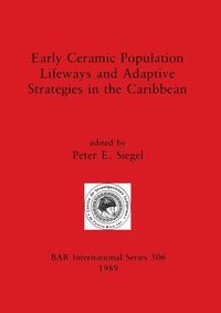 bokomslag Early Ceramic Population Lifeways and Adaptive Strategies in the Caribbean
