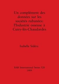 bokomslag Un complement des donnees sur les societes rubanees: l'Industrie osseuse a Cuiry-les-Chaudardes