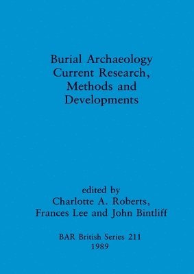 bokomslag Burial Archaeology: Current research, methods and developments