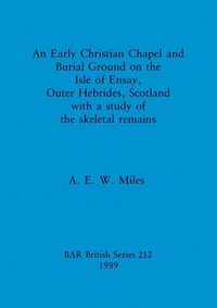 bokomslag An Early christian chapel and burial ground on the Isle of Ensay Outer Hebrides Scotland with a study of the skeletal remains.