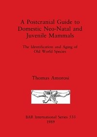 bokomslag A Postcranial Guide to Domestic, Neo-natal and Juvenile Mammals