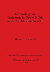 bokomslag Archaeology and Settlement in Upper Nubia in the 1st Millennium A.D.