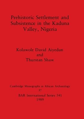 bokomslag Prehistoric Settlement and Subsistence in the Kadura Valley, Nigeria