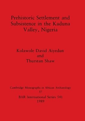 Prehistoric Settlement and Subsistence in the Kadura Valley, Nigeria 1