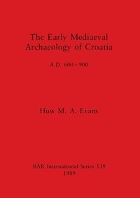 bokomslag The Early Mediaeval Archaeology of Croatia, AD 600-700