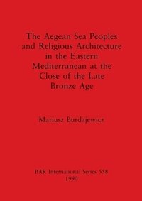 bokomslag Aegean sea peoples and religious architecture in the Eastern Mediterranean at the close of the Late Bronze Age
