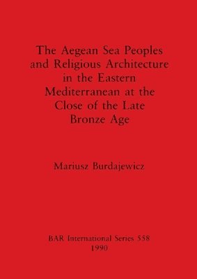 bokomslag Aegean sea peoples and religious architecture in the Eastern Mediterranean at the close of the Late Bronze Age