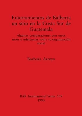 bokomslag Enterramientos de Balberta un sitio en la Costa Sur de Guatemala