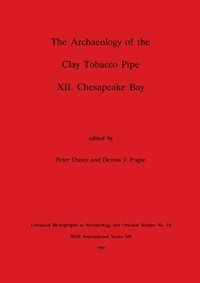 bokomslag The Archaeology of the Clay Tobacco Pipe XII. Chesapeake Bay
