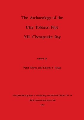 Peter Davey, Dennis J. Pogue - Archaeology of the Clay Tobacco Pipe XII. Chesapeake Bay, Häftad
