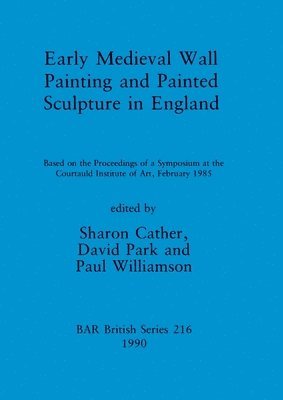 Sharon Cather, David Park, Paul Williamson - Early medieval wall painting and painted sculpture in England, Häftad
