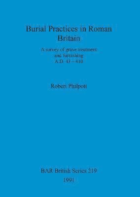 Robert Philpott - Burial Practices in Roman Britain, Häftad