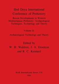 bokomslag 2nd Deya International Conference of Prehistory: v. 2 Archaeological Technology and Theory