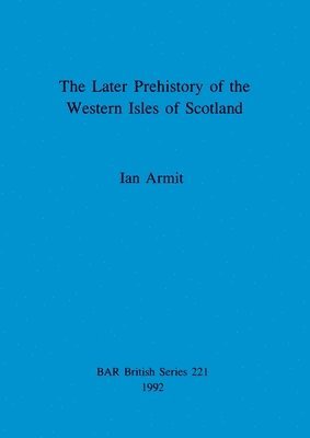 bokomslag The later prehistory of the Western Isles of Scotland