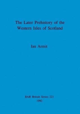 Ian Armit - later prehistory of the Western Isles of Scotland, Häftad