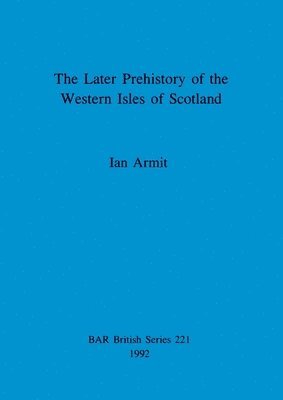 The later prehistory of the Western Isles of Scotland 1