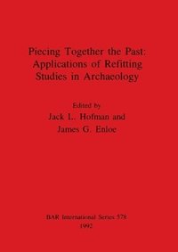 bokomslag Piecing Together the Past: Applications of Refitting Studies in Archaeology