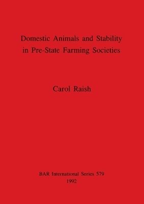 Carol Raish - Domestic Animals and Stability in Pre-State Farming Societies, Häftad