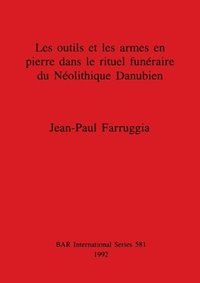 bokomslag Les outils et les armes en pierre dans le rituel funraire du Nolithique Danubien