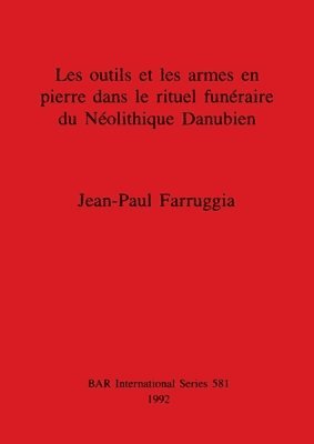 bokomslag Les outils et les armes en pierre dans le rituel funraire du Nolithique Danubien