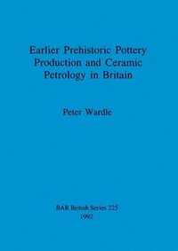 bokomslag Earlier prehistoric pottery production and ceramic petrology in Britain