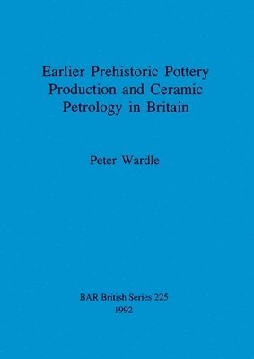 bokomslag Earlier prehistoric pottery production and ceramic petrology in Britain