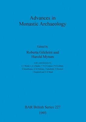 Roberta Gilchrist, H. C. Mytum - Advances in Monastic Archaeology, Häftad