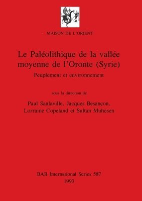 Jacques Besancon Sanlaville, Paul Sanlaville, Jacques Besançon, Lorraine Copeland - Paléolithique de la vallée moyenne de l'Oronte (Syrie), Häftad