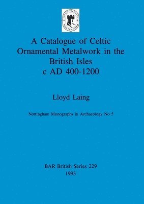 Lloyd Laing - Catalogue of Celtic Ornamental Metalwork in the British Isles c A.D. 400-1200, Häftad