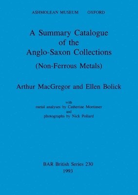 bokomslag A Summary Catalogue of the Anglo-Saxon Collections (Non-Ferrous Metals)