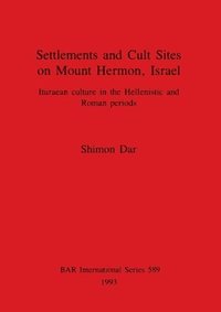 bokomslag Settlements and Cult Sites on Mount Hermon, Israel: Ituraean culture in the Hellenistic and Roman periods