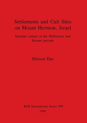 bokomslag Settlements and Cult Sites on Mount Hermon, Israel: Ituraean culture in the Hellenistic and Roman periods