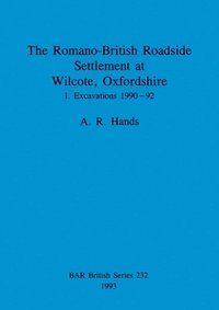 bokomslag The Romano-British Roadside Settlement at Wilcote, Oxfordshire