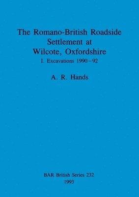 A R Hands, A. R. Hands - Romano-British Roadside Settlement at Wilcote, Oxfordshire, Häftad